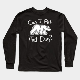 Can I Pet That Dog? Hand Drawn Bear Long Sleeve T-Shirt